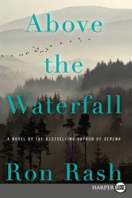 Title: Above the Waterfall: A Novel, Author: Ron Rash