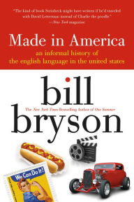 Title: made in america: An Informal History of the English Language in the United States, Author: Bill Bryson