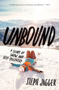 Title: Unbound: A Story of Snow and Self-Discovery, Author: Steph Jagger