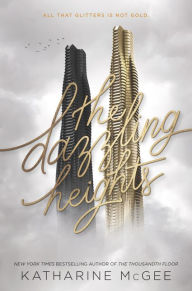 Title: The Dazzling Heights (Thousandth Floor Series #2), Author: Katharine McGee