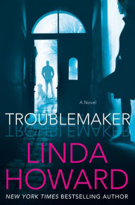 Title: Troublemaker, Author: Linda Howard