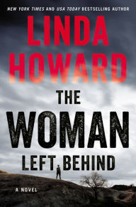 Title: The Woman Left Behind: A Novel, Author: Linda Howard