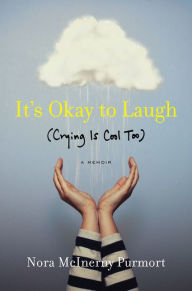 Title: It's Okay to Laugh: (Crying Is Cool Too), Author: Nora McInerny Purmort