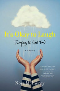 Title: It's Okay to Laugh: (Crying Is Cool Too), Author: Nora McInerny