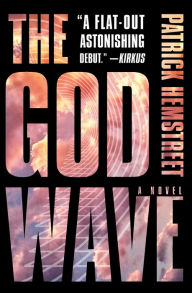 Title: The God Wave: A Novel, Author: Patrick Hemstreet