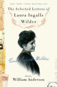 Title: The Selected Letters of Laura Ingalls Wilder, Author: William Anderson