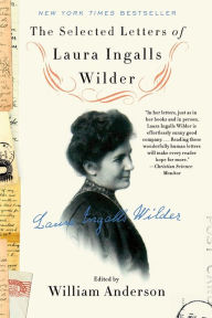 Title: The Selected Letters of Laura Ingalls Wilder, Author: William Anderson