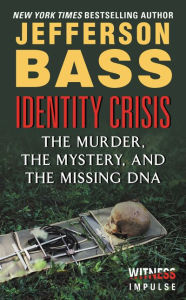 Title: Identity Crisis: The Murder, the Mystery, and the Missing DNA, Author: Jefferson Bass