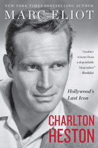 Title: Charlton Heston: Hollywood's Last Icon, Author: Marc Eliot