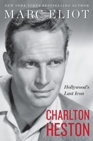 Title: Charlton Heston: Hollywood's Last Icon, Author: Marc Eliot