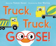 Title: Truck, Truck, Goose! Board Book, Author: Tammi Sauer