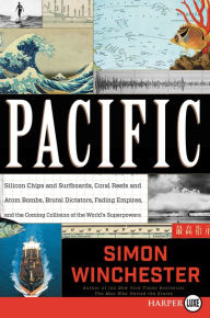 Title: Pacific: Silicon Chips and Surfboards, Coral Reefs and Atom Bombs, Brutal Dictators, Fading Empires, and the Coming Collision of the World's Superpowers, Author: Simon Winchester