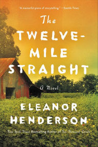 Title: The Twelve-Mile Straight, Author: Eleanor Henderson