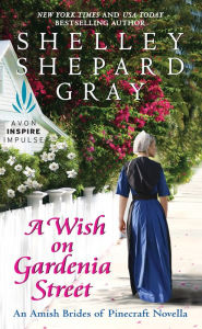 Title: A Wish on Gardenia Street: An Amish Brides of Pinecraft Novella, Author: Shelley Shepard Gray