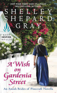 Title: A Wish on Gardenia Street: An Amish Brides of Pinecraft Novella, Author: Shelley Shepard Gray