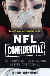 Title: NFL Confidential: True Confessions from the Gutter of Football, Author: Johnny Anonymous