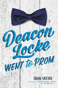 Title: Deacon Locke Went to Prom, Author: Brian Katcher
