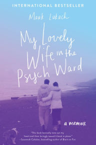 Title: My Lovely Wife in the Psych Ward, Author: Mark Lukach