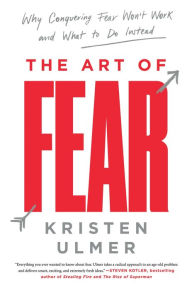 Title: The Art of Fear: Why Conquering Fear Won't Work and What to Do Instead, Author: Loveseat