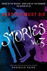 Title: Dorothy Must Die Stories Volume 3: Order of the Wicked, Dark Side of the Rainbow, The Queen of Oz, Author: Danielle Paige