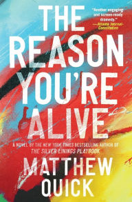 Title: The Reason You're Alive: A Novel, Author: Matthew Quick