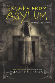Title: Escape from Asylum (Asylum Series #4), Author: Madeleine Roux
