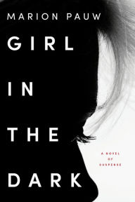 Title: Girl in the Dark: A Novel of Suspense, Author: Marion Pauw