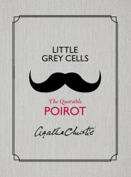 Title: Little Grey Cells: The Quotable Poirot, Author: Agatha Christie