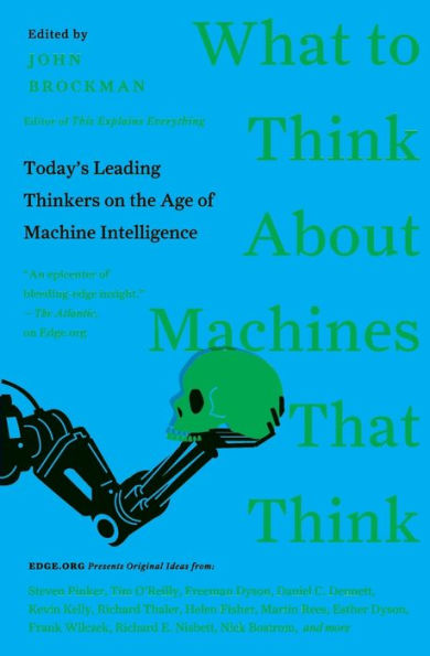 What to Think About Machines That Think: Today's Leading Thinkers on the Age of Machine Intelligence