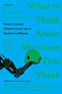 What to Think About Machines That Think: Today's Leading Thinkers on the Age of Machine Intelligence