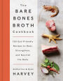 The Bare Bones Broth Cookbook: 125 Gut-Friendly Recipes to Heal, Strengthen, and Nourish the Body