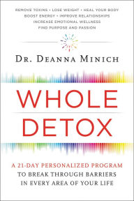 Title: Whole Detox: A 21-Day Personalized Program to Break Through Barriers in Every Area of Your Life, Author: Deanna Minich