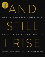 Title: And Still I Rise: Black America Since MLK, Author: Henry L Gates