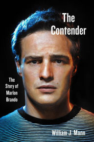 Title: The Contender: The Story of Marlon Brando, Author: William J. Mann