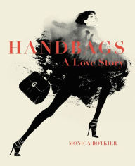 Title: Handbags: A Love Story: Legendary Designs from Azzedine Alaia to Yves Saint Laurent, Author: Tangibles