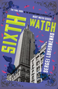 Title: Sixth Watch (Night Watch Series #6), Author: Sergei Lukyanenko