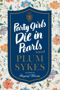 Title: Party Girls Die in Pearls, Author: Plum Sykes