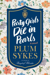 Title: Party Girls Die in Pearls: An Oxford Girl Mystery, Author: Plum Sykes