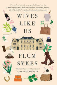 Title: Wives Like Us: A Novel, Author: Plum Sykes