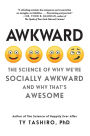 Awkward: The Science of Why We're Socially Awkward and Why That's Awesome