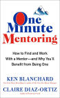 One Minute Mentoring: How to Find and Work With a Mentor--And Why You'll Benefit from Being One