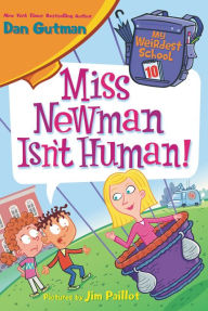Title: Miss Newman Isn't Human! (My Weirdest School Series #10), Author: Dan Gutman
