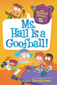 Title: My Weirdest School #12: Ms. Hall Is a Goofball!, Author: Dan Gutman