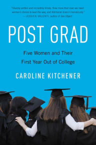 Title: Post Grad: Five Women and Their First Year out of College, Author: Caroline Kitchener