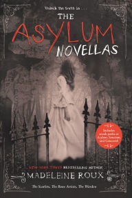 Title: The Asylum Novellas: The Scarlets, The Bone Artists, & The Warden, Author: Madeleine Roux