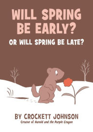 Title: Will Spring Be Early? Or Will Spring Be Late?, Author: Crockett Johnson