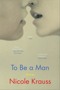 Title: To Be a Man, Author: Nicole Krauss