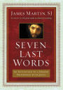 Seven Last Words: An Invitation to a Deeper Friendship with Jesus