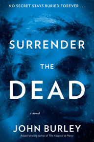 Online downloadable books pdf free Surrender the Dead: A Novel by John Burley iBook CHM 9780062431882