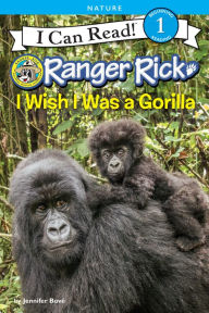 Title: Ranger Rick: I Wish I Was a Gorilla, Author: Jennifer Bové